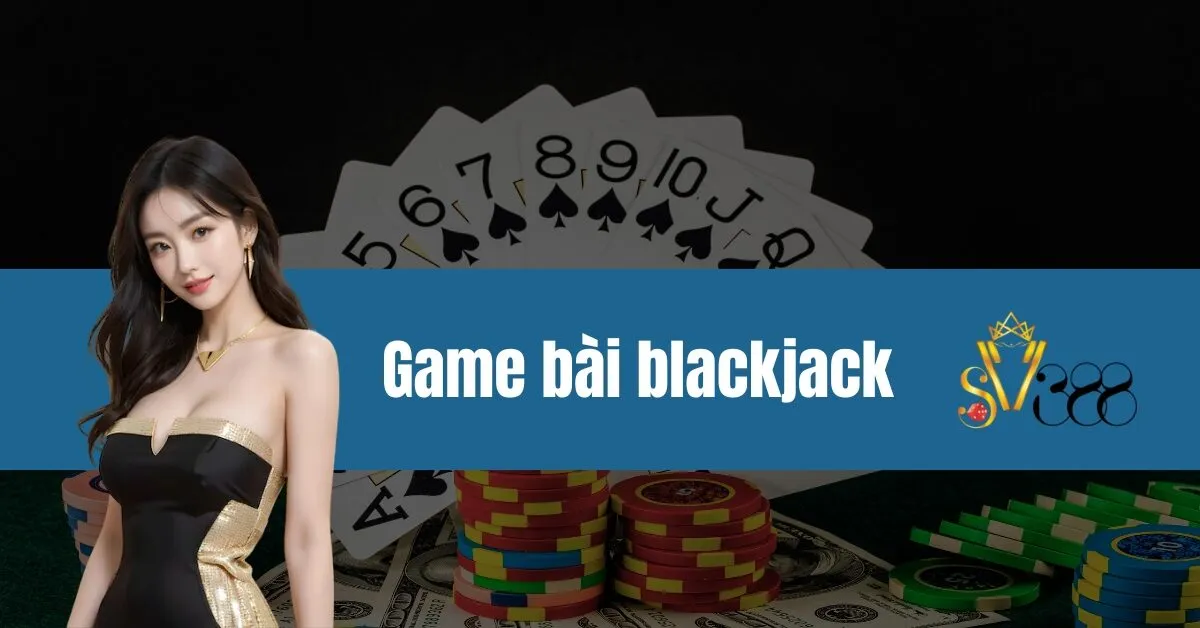 Game bài blackjack